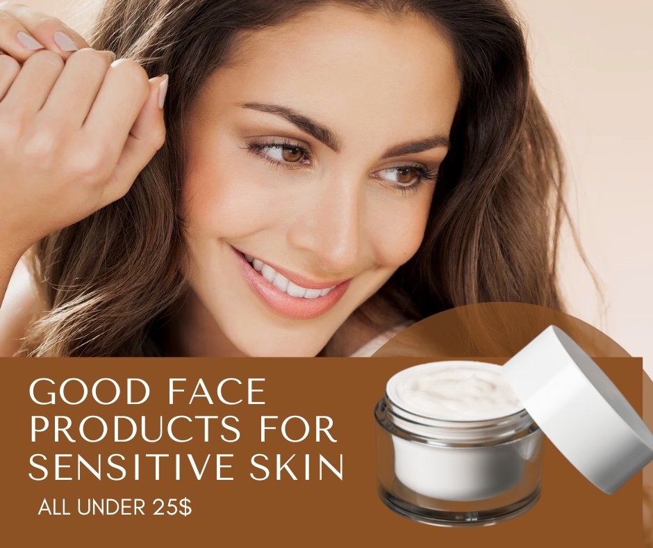 Good Face Products for Sensitive Skin Under